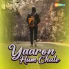 About Yaaron Hum Chale Song